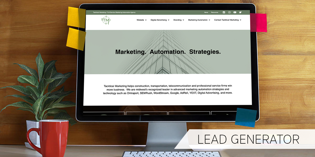 Lead Generator Generating Generation Websites - Tacktical Marketing | Full Service Marketing Agency | Construction | Transportation | Telecommunication Industries | Industrial | Industry | Website Building Advertising Management | Google PPC, Bing, Facebook | WordStream Keyword Planning & Optimization | SEMRush - Website Mapping | URL structure | Automation (Ontraport) | Consulting | Banners / Graphics / Signs Wraps / Decals / Stickers Embroidery | Google My Business | Yext Listing Services